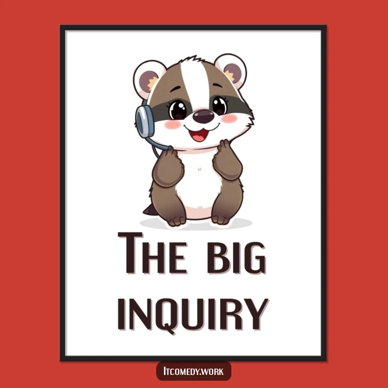 Funny Badger Support Poster: Helpful Desk Art, a cheerful and funny gift for offices.