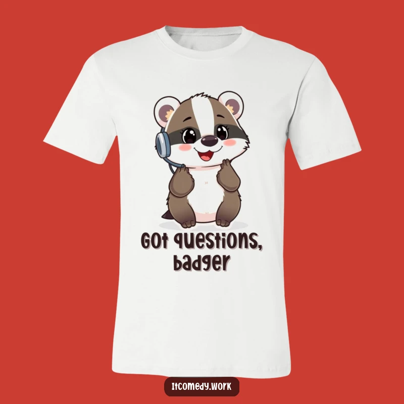 Funny Badger Support T-Shirt: Cheerful Badger, a perfect funny gift for helpers.